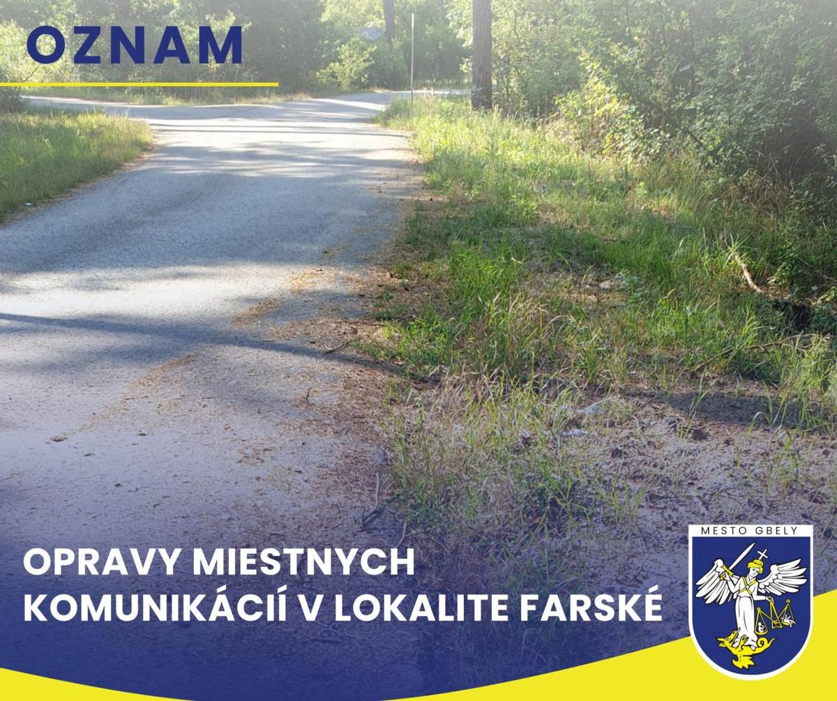 Mesto Gbely oznamuje občanom, že spoločnosť Západoslovenská distribučná, a.s. v súvislosti s kolaudačným konaním stavby vykonáva opravy miestnych komunikácií v lokalite Farské.