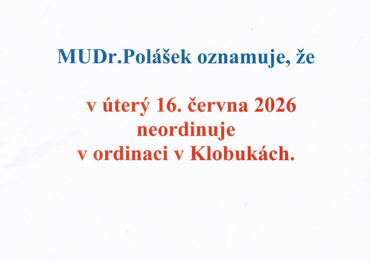 MUDr. Polášek oznamuje, že v úterý 16. června 2026 neordinuje v ordinaci v Klobukách. Pacienti by měli plánovat své návštěvy s ohledem na toto oznámení. Děkujeme za pochopení a omlouváme se za případné komplikace.