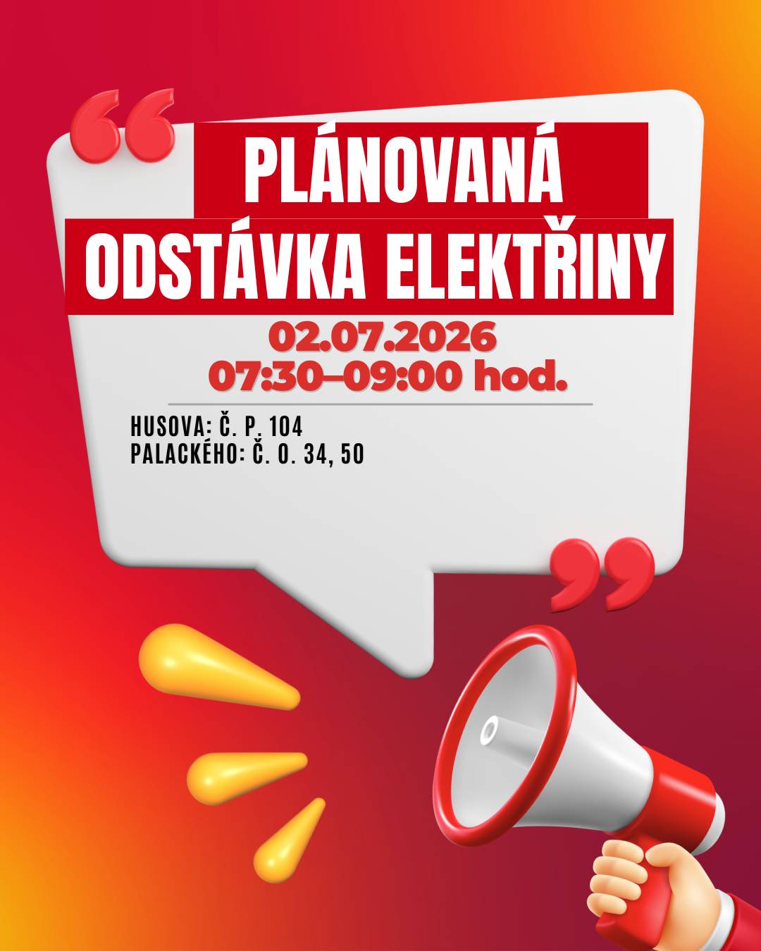 Upozorňujeme občany na plánované přerušení dodávky elektrické energie v několika lokalitách v Kraslicích:  📅 Kdy: 02. července 2026 📍 Dotčené lokality:  ⏰ Čas: 07:30 – 9:00 hod.  ul. Husova (č. p. 104) ul. Palackého (č. o. 34, 50)  ⏰ Čas: 10:30 – 12:00 hod.   katastrální území Kraslice – parc. č. 3101  ⏰ Čas:12:30 – 15:00 hod.    ul. Dukelská (č. o. 51, 53; č. p. 1812)   👉 Přesný rozsah je uveden v přiložené mapě. ⚠️ Dbejte prosím zvýšené opatrnosti – i během odstávky je nutné považovat elektrická zařízení za pod napětím. 💡 Tip: Zaregistrujte se zdarma na službách ČEZ Distribuce a budete dostávat informace o odstávkách e-mailem nebo SMS. Aktuální stav dodávek můžete sledovat také na portálu Bez Šťávy. ℹ️ Více informací:  infolinka: 800 850 860 Přehled odstávek ČEZ