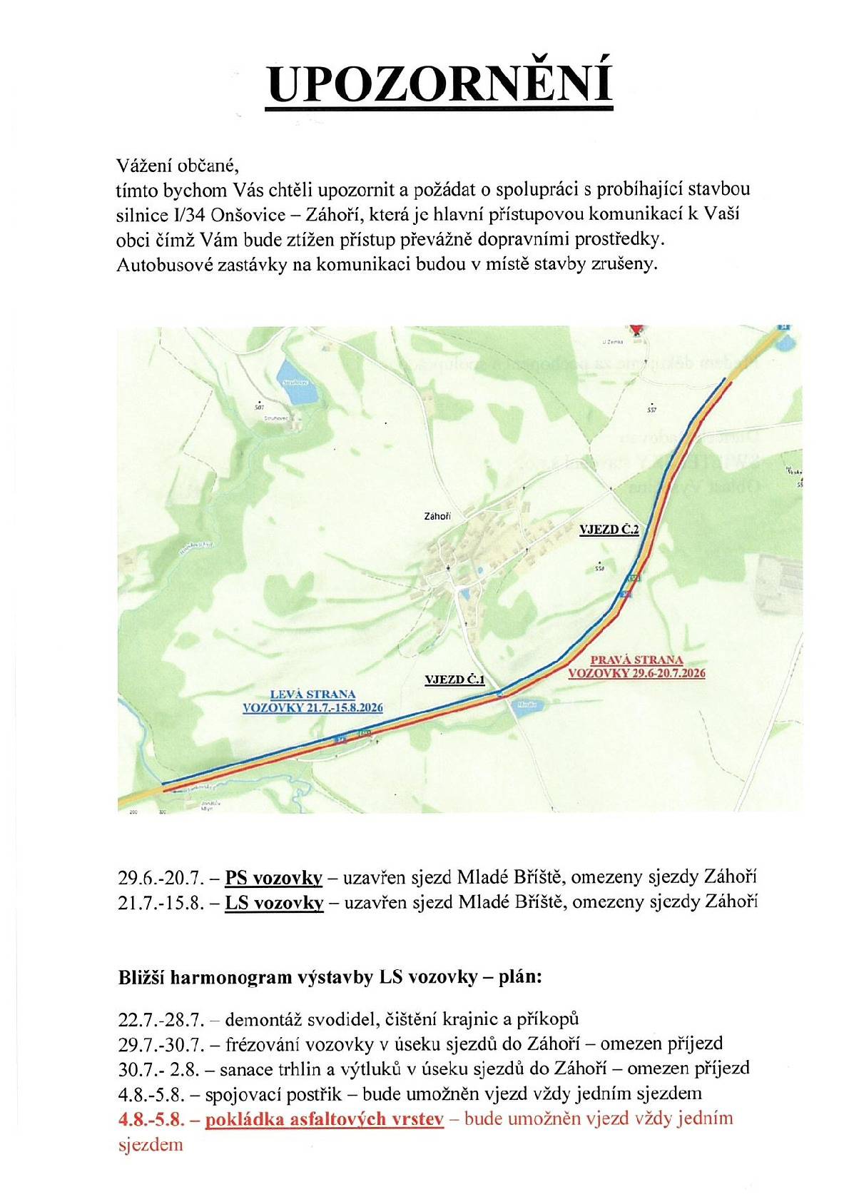 Vážení občané, od 29. 6. do 15. 8. 2026 bude probíhat rekonstrukce silnice I/34 v úseku Onšovice – Záhoří. V průběhu stavby dojde k omezení vjezdu do obce a provoz bude veden kyvadlově se semafory. Autobusové zastávky na opravovaném úseku budou dočasně zrušeny. Podrobné informace a harmonogram prací jsou zveřejněny na úřední desce a na webových stránkách obce. Děkujeme za trpělivost a ohleduplnost.