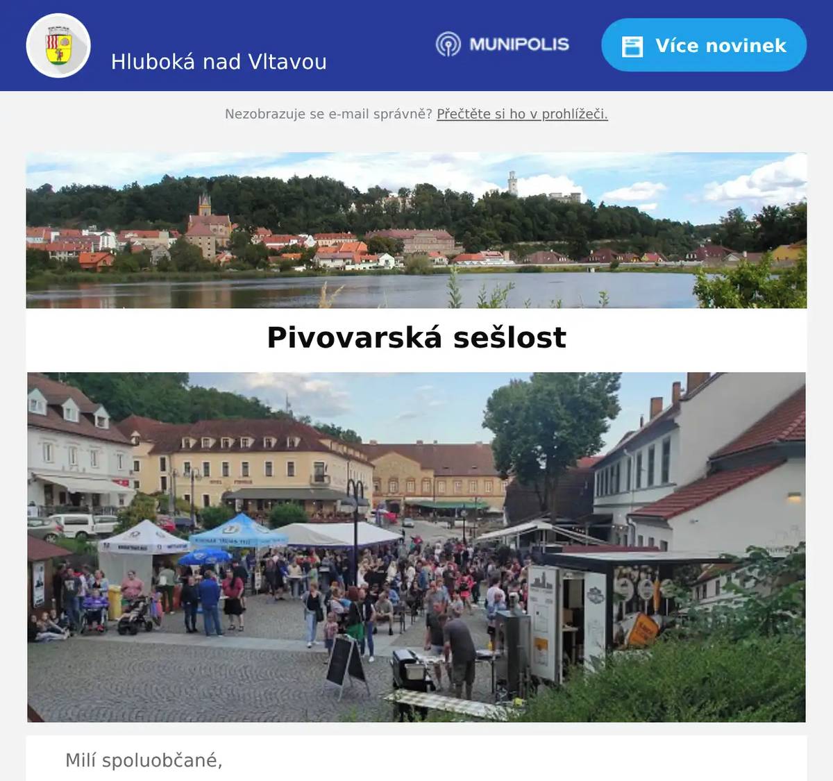 Milí spoluobčané, Pivovar Hluboká s podporou Města Hluboká nad Vltavou vás zve v sobotu 13.6.2026 od 14.00 hodin do 22.00 hodin na 10. Pivovarskou sešlost v hlubockém podzámčí. Tklivé, živější i hodně svižné tóny jistě přinesou všichni pozvaní hudebníci. Nouze nebude, jako vždy, o občerstvení všeho druhu a snad též o dobré počasí a bezva zábavu. Pivovar Hluboká opět přivítá spřátelené pivovary : BEERÁNEK, KNÉŽÍNEK, SOLNICE - každý z nich má svůj příběh a jejich pivo typickou chuť i vůni. Program:DJ Kleinkapela ElektronThe beatles revivalAY Caramba drums Těšíme se na vás, sousedé!Pivovar Hluboká