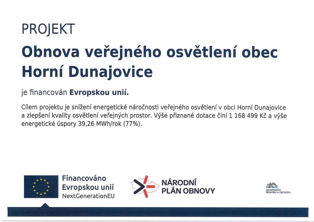 Cílem projektu je snížení energetické náročnosti veřejného osvětlení v obci Horní Dunajovice a zlepšení kvality osvětlení veřejných prostor. Výše přiznané dotace činí  1 168 499 Kč a výše energetické úspory 39,26 MWh/rok (77%).