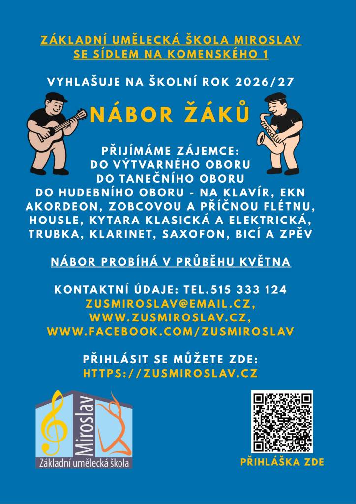 ZUŠ Miroslav vyhlašuje na školní rok 2026/27 (v průběhu května) nábor žáků do výtvarného, tanečního a hudebního oboru. Kontaktní údaje: tel: 515 333 124,   www.zusmiroslav.cz