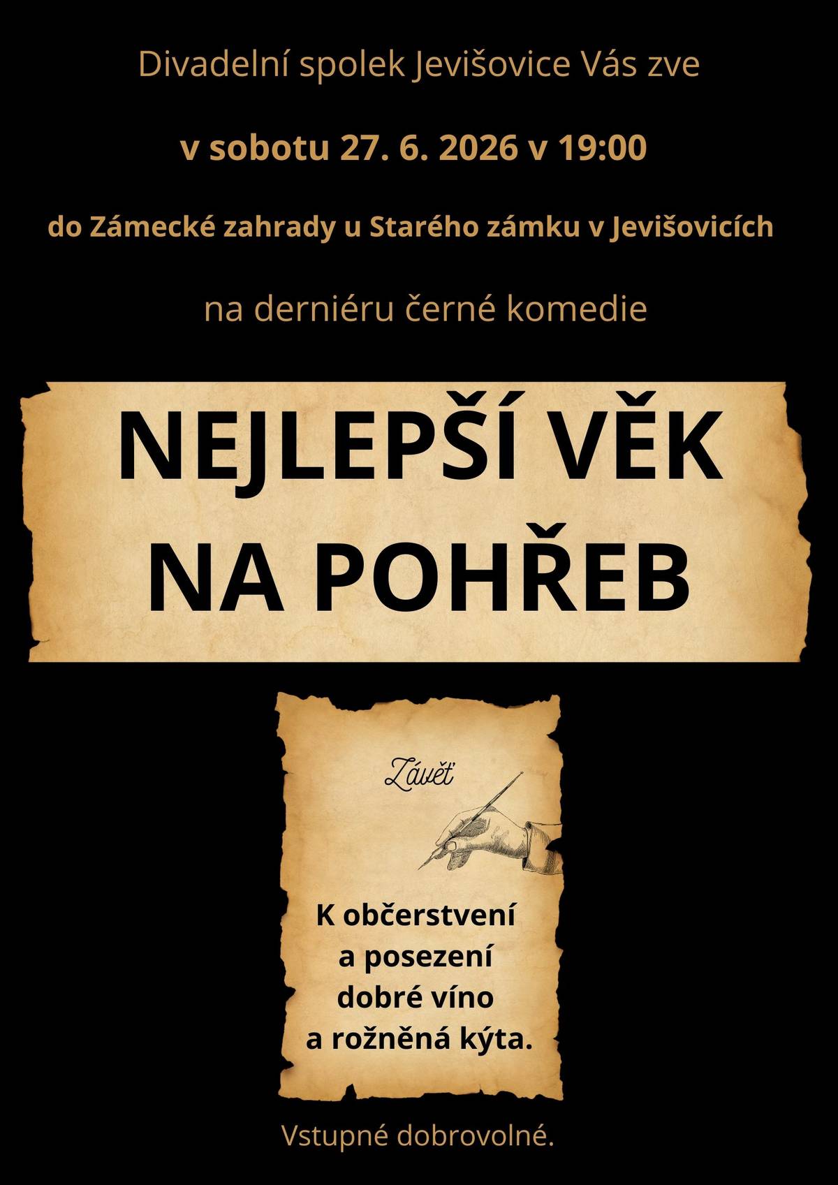 Divadelní spolek DOSOJ JEVIŠOVICE Vás zve na derniéru divadelní hry NEJLEPŠÍ VĚK NA POHŘEB. Divadelní představení bude uvedeno v zahradě Starého zámku dne 27. června 2026 od 19:00.  Divadelní spolek poprvé v novodobé historii vystoupí ve venkovních prostorech 😊 Pro návštěvníky bude také připravena ochutnávka vín a rožněná kýta.