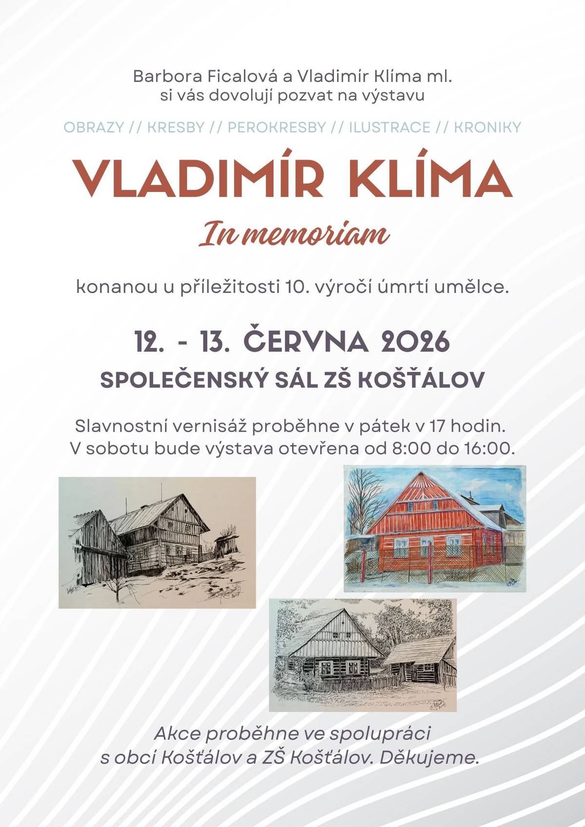 - Výstava "Vladimír Klíma – in memoriam" se uskuteční dnes 12.6. a zítra 13. 6. v budově základní školy v Košťálově. Slavnostní vernisáž proběhne dnes v 17 hodin. Zítra bude výstava otevřena od 8 do 16 hodin.