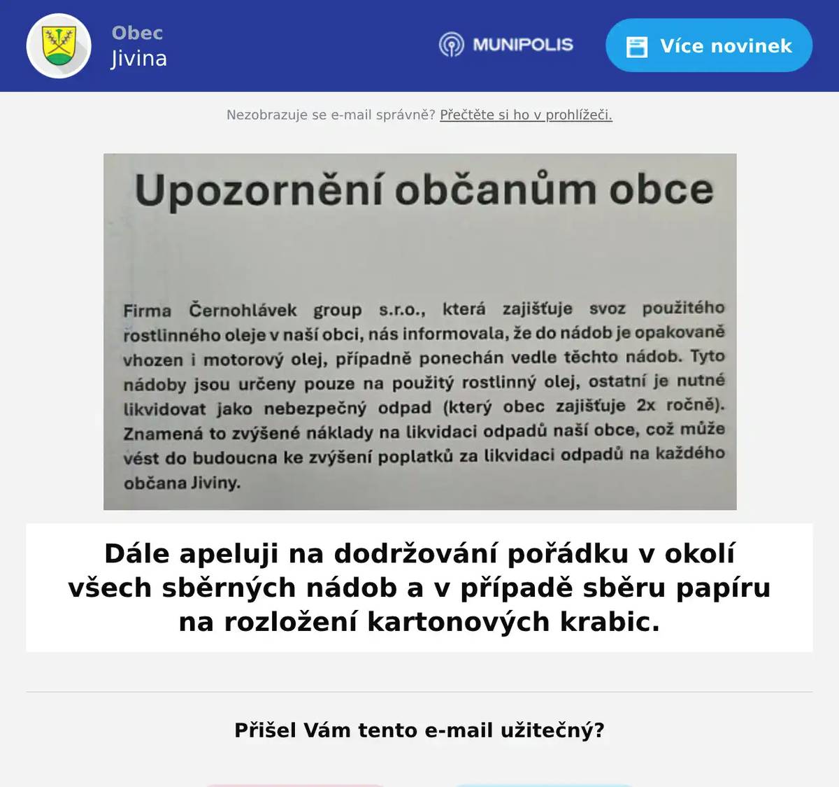 Dále apeluji na dodržování pořádku v okolí všech sběrných nádob a v případě sběru papíru na rozložení kartonových krabic.