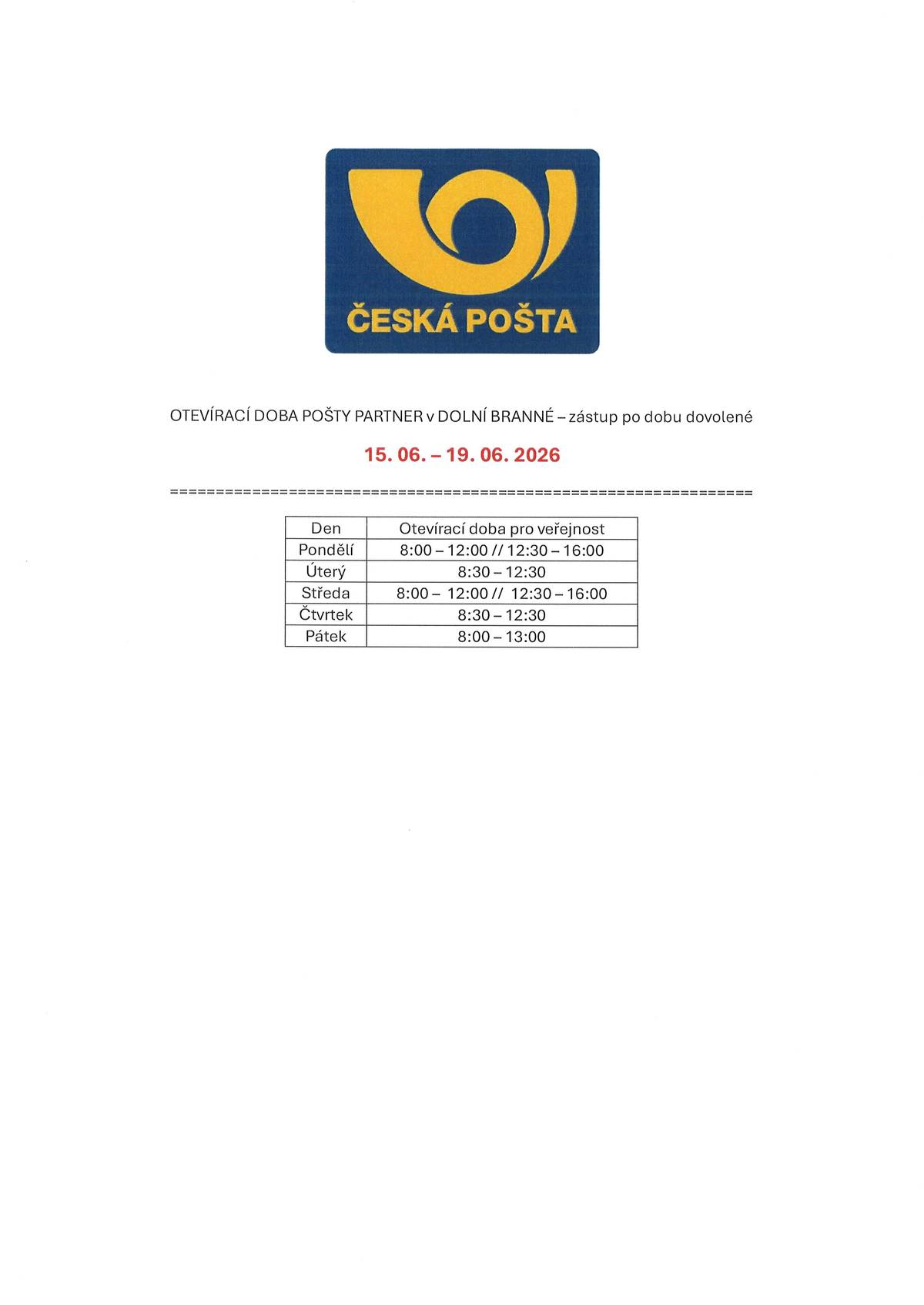Po dobu čerpání dovolené v termínu 15.června - 19.června bude pošta Partner otevřena následovně: pondělí: 8.00-12:00 // 12:30-16:00 úterý: 8:30-12:30 středa: 8:00-12:00 // 12:30 -16:00 čtvrtek: 8:30 - 12:30 pátek: 8:00 - 13:00