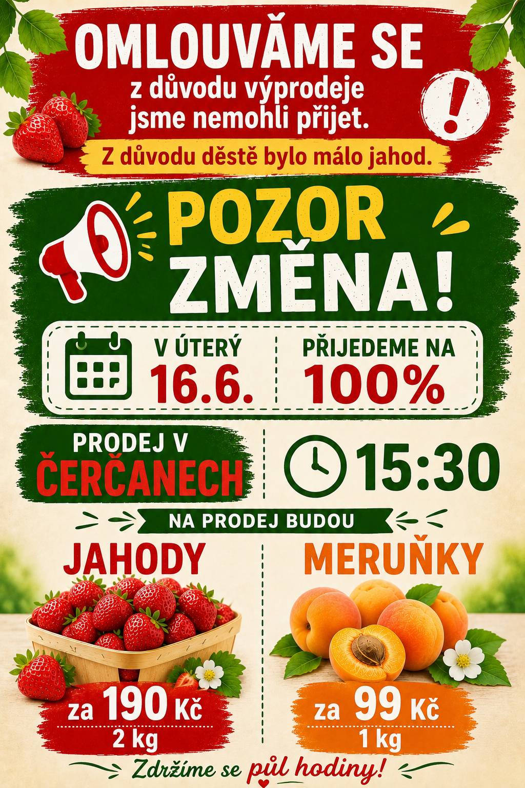 Zpráva od prodejce: Dobrý den, moc se omlouváme, ale z důvodu deštivého počasí během celého týdne jsme měli málo zboží a do Čerčan s prodejem ovoce dnes nedorazíme. Máme ale připravené nahradní datum úterý 16.6. ve stejný čas.  Děkujeme za pochopení.