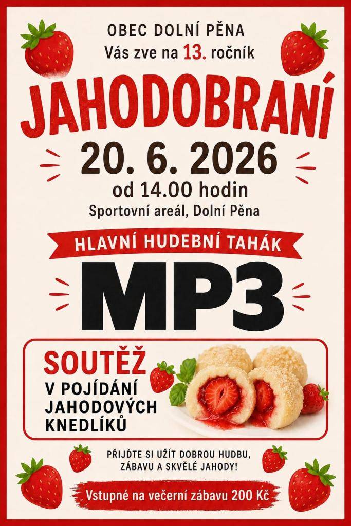 Zveme Vás na 13. ročník JAHODOBRANÍ - 20. 6.2026 do Sportovního areálu Dolní Pěna. Od 14.00 soutěž v pojídání jahodových knedlíků. Večer zahraje kapela MP3.