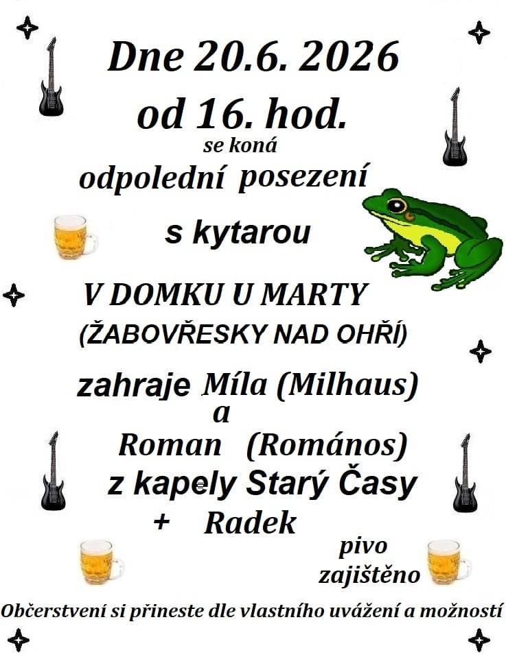 🐸 Pozor, pozor! 🎸🍺🐸 Kytary naladěny, pivo chlazené, žáby připravené! 📅 20. 6. 2026 od 16:00 📍 Domek u Marty – Žabovřesky nad Ohří Vezměte dobrou náladu, hlasivky připravené na zpěv (i falešný se počítá 😄) a přijďte posedět s kytarou, pivem a partou lidí, co se nebojí zazpívat ani po druhém pivu. 🎸 Hrají Míla, Roman (Starý Časy) + Radek 🎶 🍺 Pivo bude. 🥪 Občerstvení po vlastní ose. 🎤 Zpěv dobrovolný… ale po pár písničkách většinou nevyhnutelný 😄 … a uvidíme, kdo vydrží déle – muzikanti, žáby nebo publikum! 🐸🎶