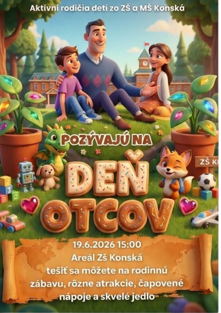 Vážení občania,  aktívni rodičia detí zo ZŠ a MŠ v Konskej vás srdečne pozývajú na oslavu Dňa otcov, ktorá sa uskutoční v piatok 19. júna 2026 o 15.00 hodine v areáli ZŠ s MŠ Konská.  Príďte si užiť príjemné rodinné popoludnie plné zábavy, smiechu a dobrej nálady. Tešíme sa na Vás!