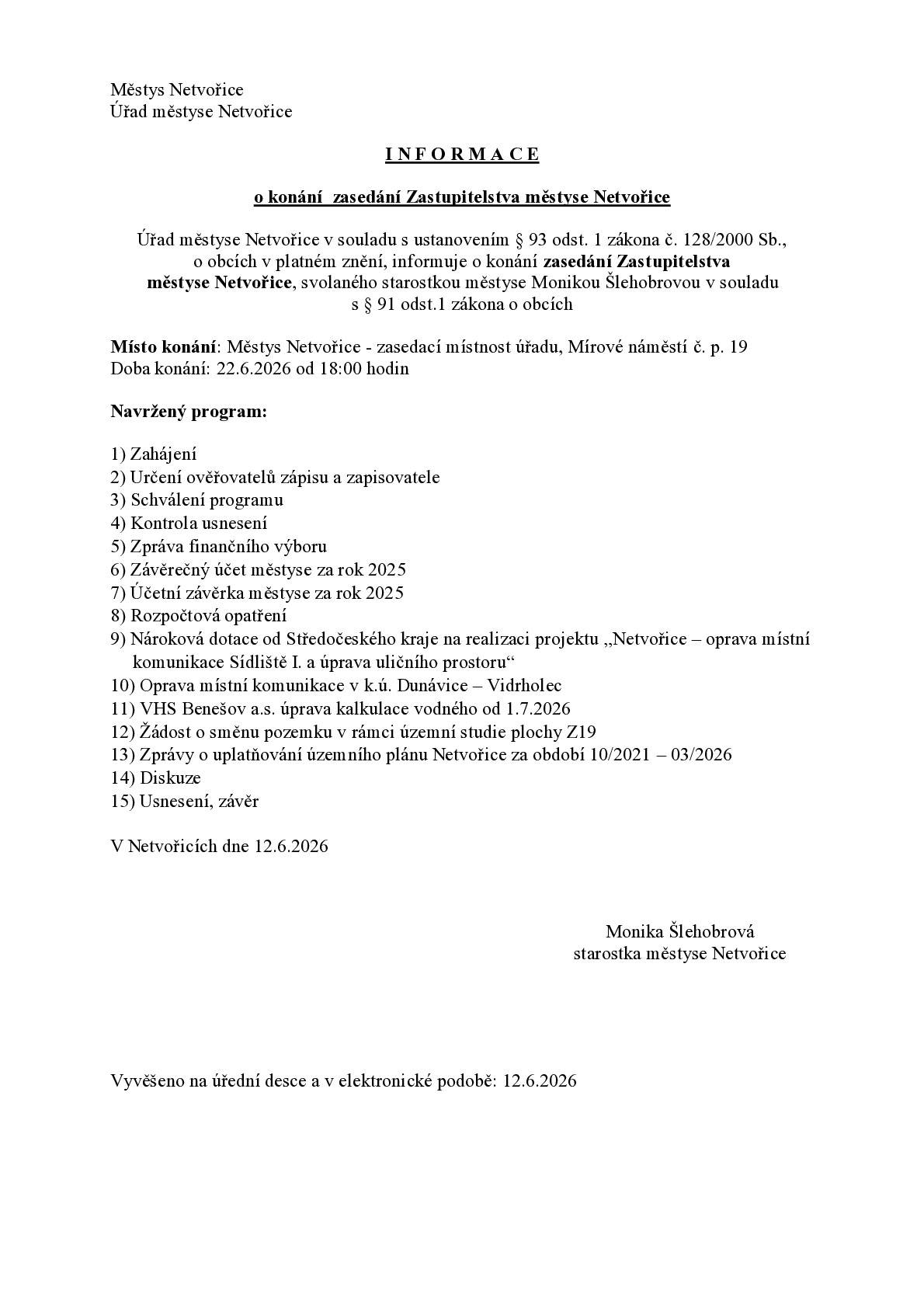 Úřad městyse Netvořice informuje o konání zasedání zastupitelstva městyse, které se koná v pondělí 22.6.2026 od 18:00 hod. v zasedací místnosti úřadu. Program byl zveřejněn na úředních deskách dne 12. 6. 2026. Viz https://www.netvorice.cz/uredni-deska?id=1448&action=detail