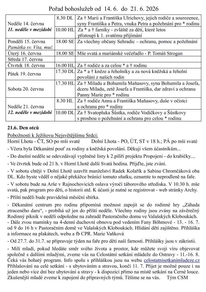 V období do 21. června proběhne několik bohoslužeb s různými úmysly.V pondělí 15. června se koná mše za všechny občany Sehradic. Ve čtvrtek se uskuteční mše za rodiče a rodinu, následovaná mší za kněze a řeholníky v pátek.