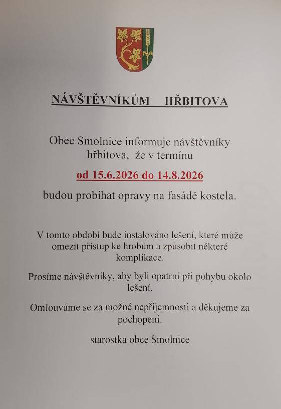 Obec Smolnice informuje návštěvníky hřbitova, že v termínu od 15.6. do 14.8. budou probíhat opravy na fasádě kostela. V tomto období bude instalováno lešení, které může omezit přístup ke hrobům. Omlouváme se za možné nepříjemnosti a děkujeme za pochopení.
