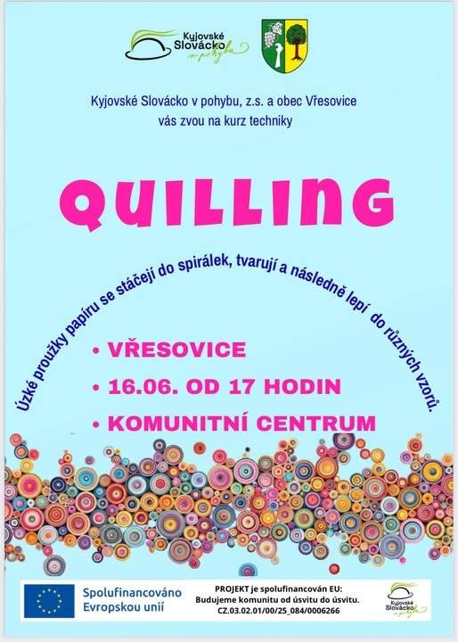 Kyjovské Slovácko v pohybu, z.s. a obec Vřesovice vás zvou na kurz techniky QUILLING (technika, kde se úzké proužky papíru stáčejí do spirálek, tvarují a následně lepí do různých vzorů) - 16. 6. 2026 od 17 hod. v komunitním centru ve Vřesovicích.