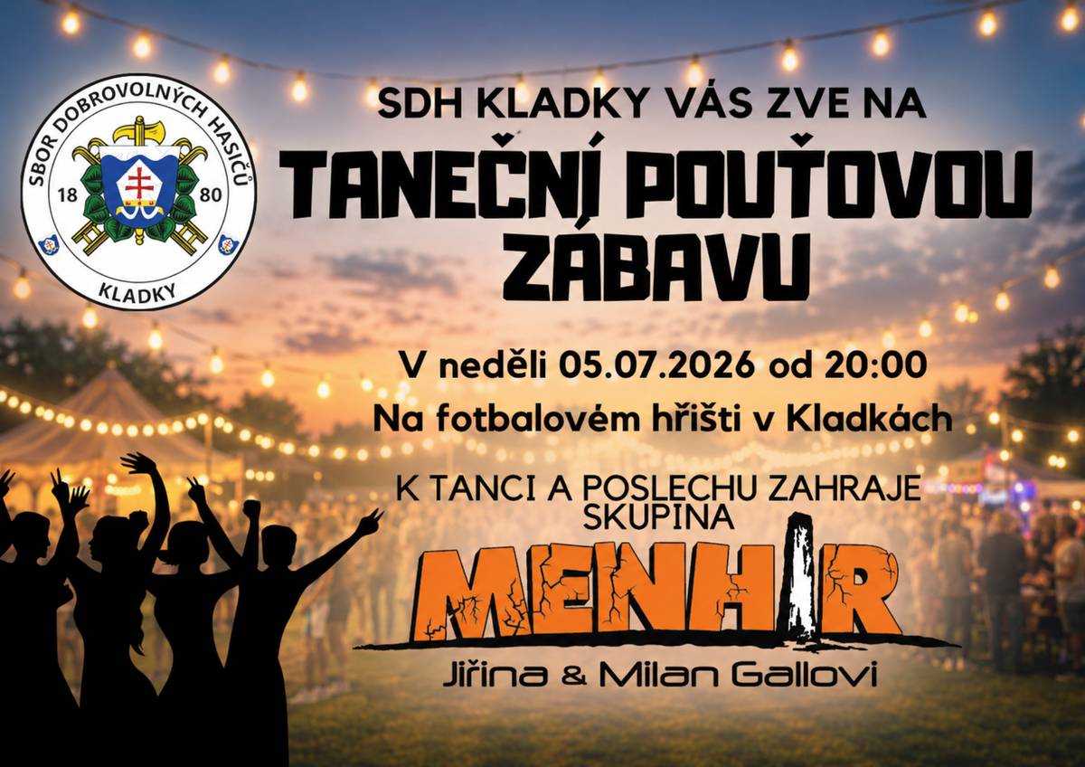 SDH KLADKY VÁS ZVE NA TANEČNÍ POUŤOVOU ZÁBAVU V neděli 05.07.2026 od 20:00 Na fotbalovém hřišti v Kladkách K TANCI A POSLECHU ZAHRAJE SKUPINA Menhir