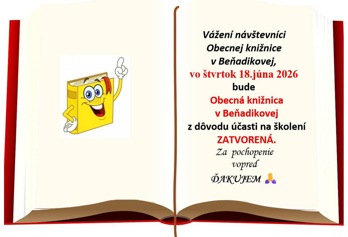 Vážení návštevníci Obecnej knižnice v Beňadikovej, vo štvrtok 18.júna 2026 bude Obecná knižnica v Beňadikovej z dôvodu účasti na školení ZATVORENÁ.    Za pochopenie vopred ĎAKUJEM.