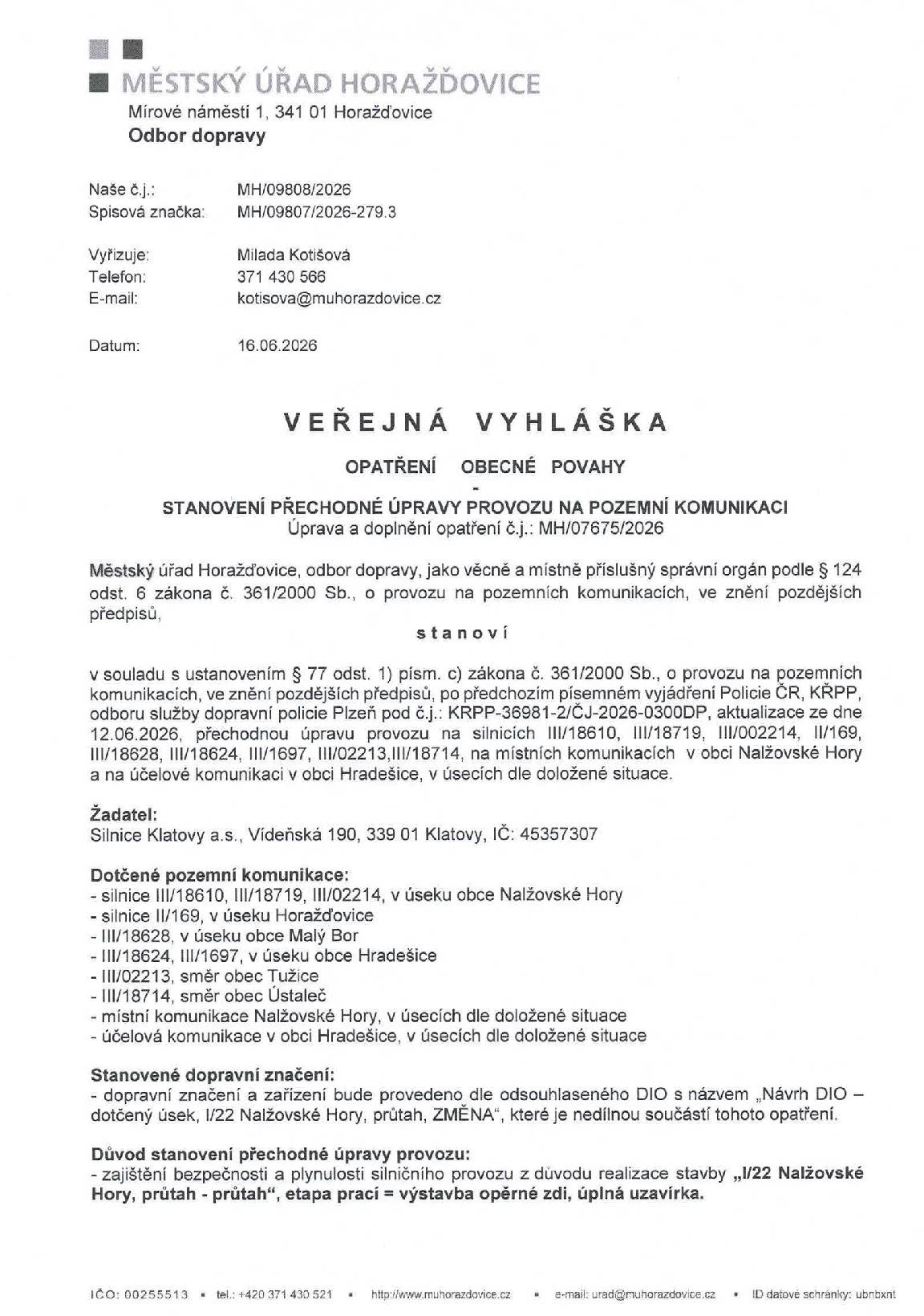 Vážení občané, s okamžitou platností dochází k uzavření komunikace Hradešice - Mířenice - Nalžovské Hory (k napojení na silnici od Sušice). Uzavření potrvá po dobu rekonstrukce komunikace I/22 v Nalžovských Horách. Dále dochází k omezení průjezdu vozidel nad 3,5t ve směru z Nalžovských Hor na Velenovy.