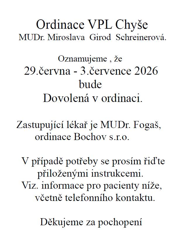 Od 29.06. - 03.07.2026 bude ordinace uzavřena u důvodu dovolené.   Zastupující lékař je MUDr. Vladimír Fogaš, ordinace Bochov  tel. č.: 353 902 244  email: sestra.bochov@seznam.cz