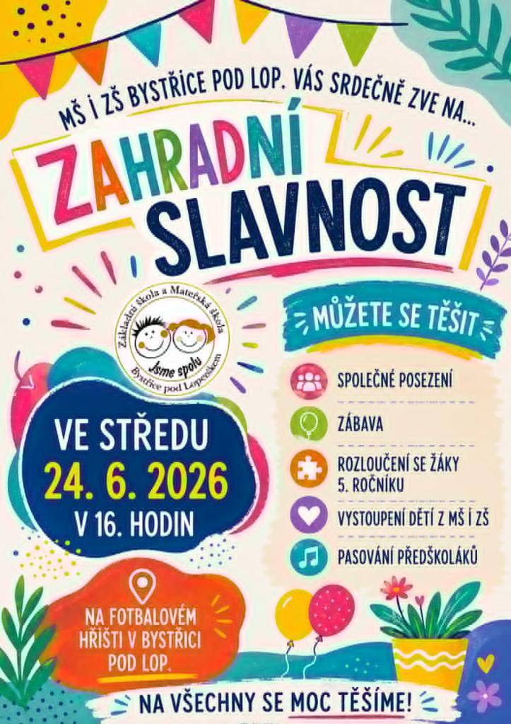 Milí rodiče, děti a přátelé školy,  Mateřská a Základní škola Bystřice pod Lopeníkem vás srdečně zve na Zahradní slavnost, která se uskuteční ve středu 24. června 2026 od 16:00 hodin na fotbalovém hřišti v Bystřici pod Lopeníkem.