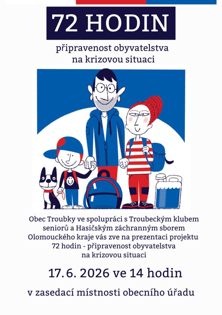 Obec Troubky ve spolupráci s Troubeckým klubem seniorů a HZS Olomouckého kraje vás zve na prezentaci projektu 72 hodin - připravenost obyvatelstva na krizovou situaci, která se bude konat ve středu 17. 6. 2026 ve 14 hodin v zasedací místnosti obecního úřadu.