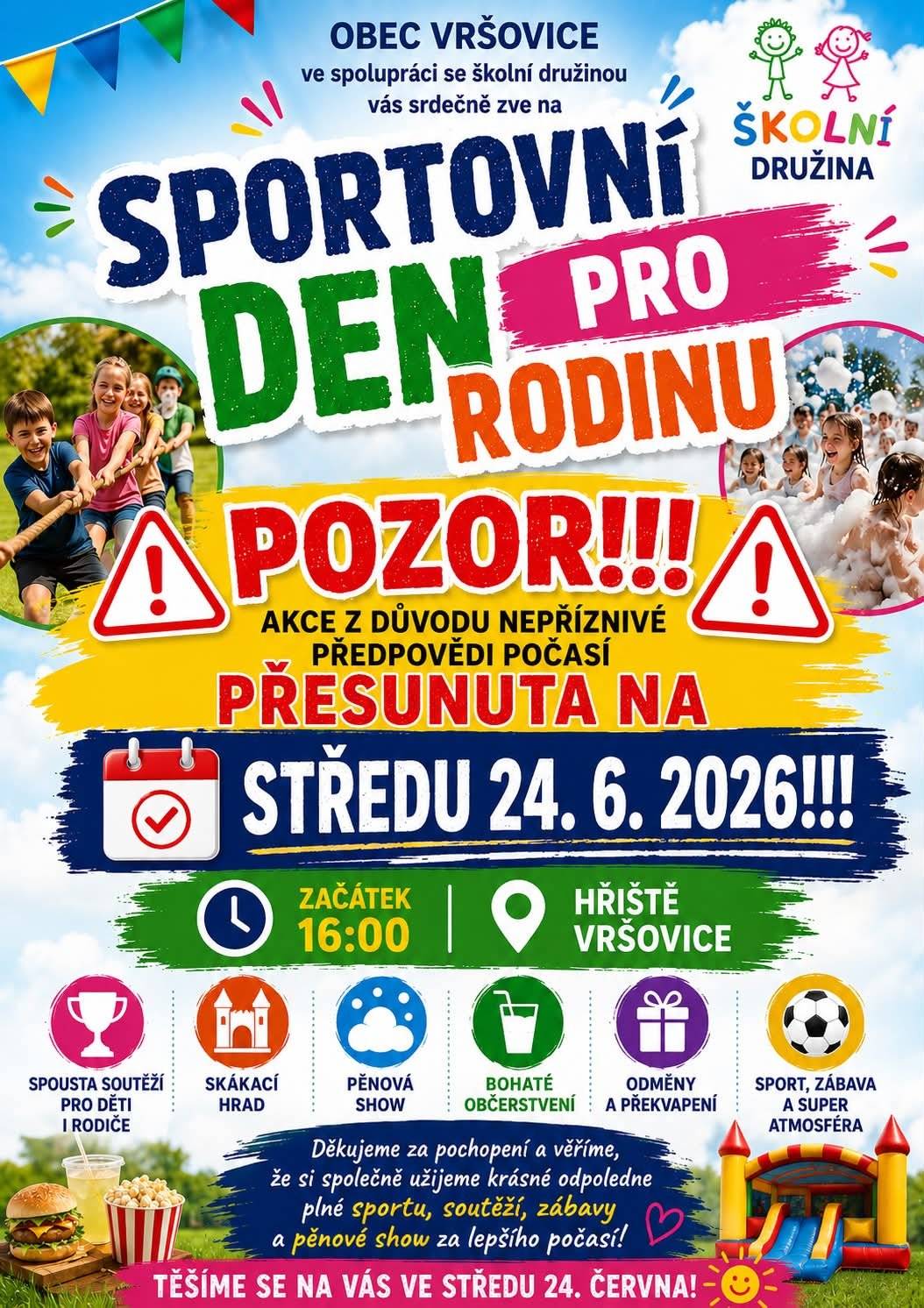 POZOR!!! Z důvodu nepříznivé předpovědi počasí je SPORTOVNÍ DEN PRO RODINU PŘESUNUT!  NOVÝ TERMÍN: STŘEDA 24. 6. 2026 Začátek v 16:00 hodin Hřiště Vršovice Děkujeme za pochopení a věříme, že si společně užijeme krásné odpoledne plné sportu, zábavy, soutěží a pěnové show za lepšího počasí!   Těšíme se na Vás ve středu 24. června!
