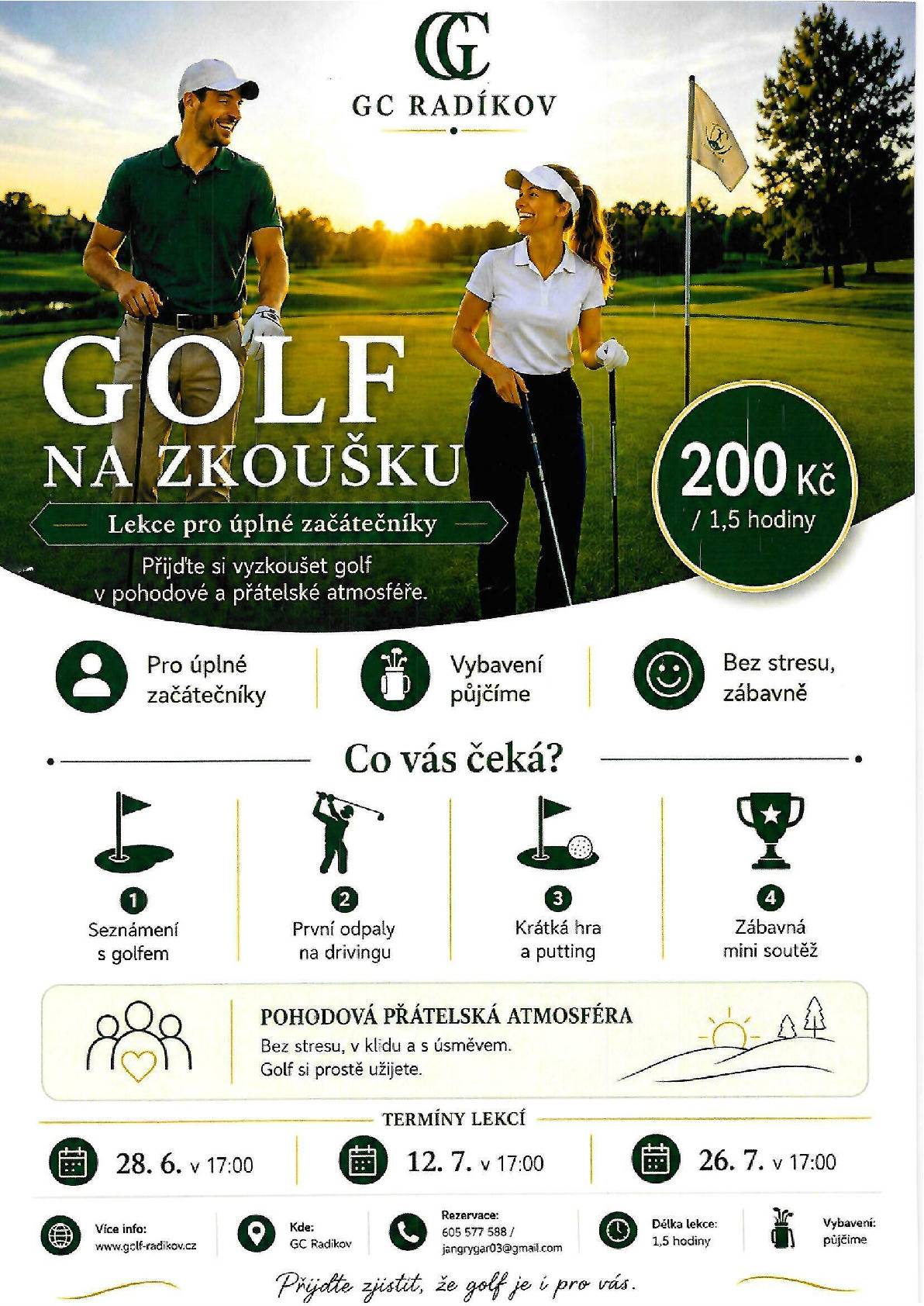 Rezervace na email: jangrygar03@gmail.com  nebo na telefonním čísle 605 577 588. Více informací zde: https://www.golf-radikov.cz/kontakty/