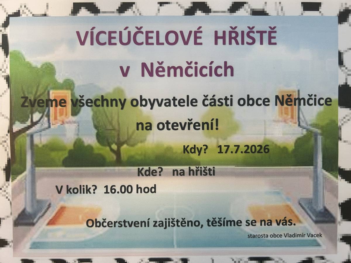 Zveme všechny obyvatele části obce Němčice na otevření víceúčelového hřiště v Němčicích dne 17.7.2026 v 16.00 hod.  Občerstvení zajištěno, těšíme se na vás.