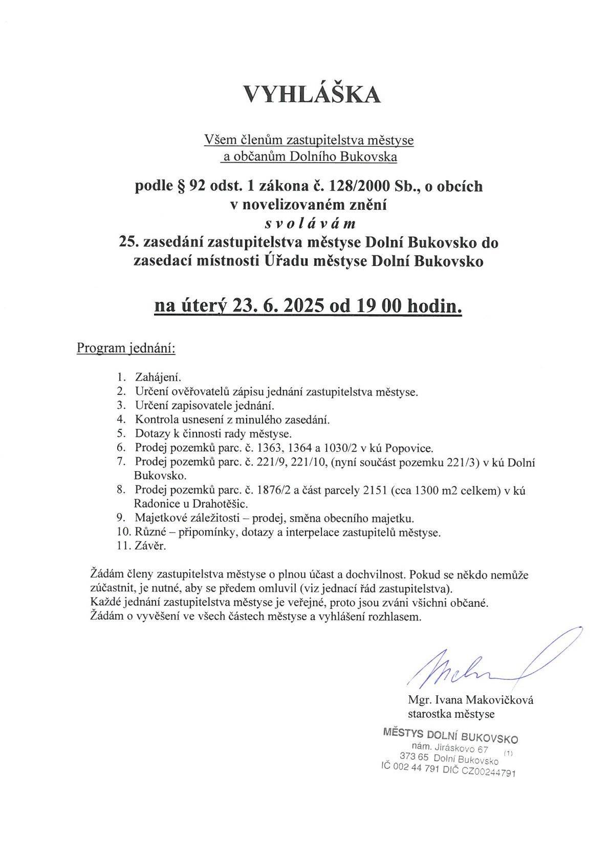 Vážení občané Dolního Bukovska, srdečně vás zveme na 25. zasedání zastupitelstva městyse Dolní Bukovsko, které se uskuteční  v úterý 23. června 2025 od 19:00 hodin v zasedací místnosti Úřadu městyse Dolní Bukovsko. Jednání je veřejné, proto jsou zváni všichni občané.