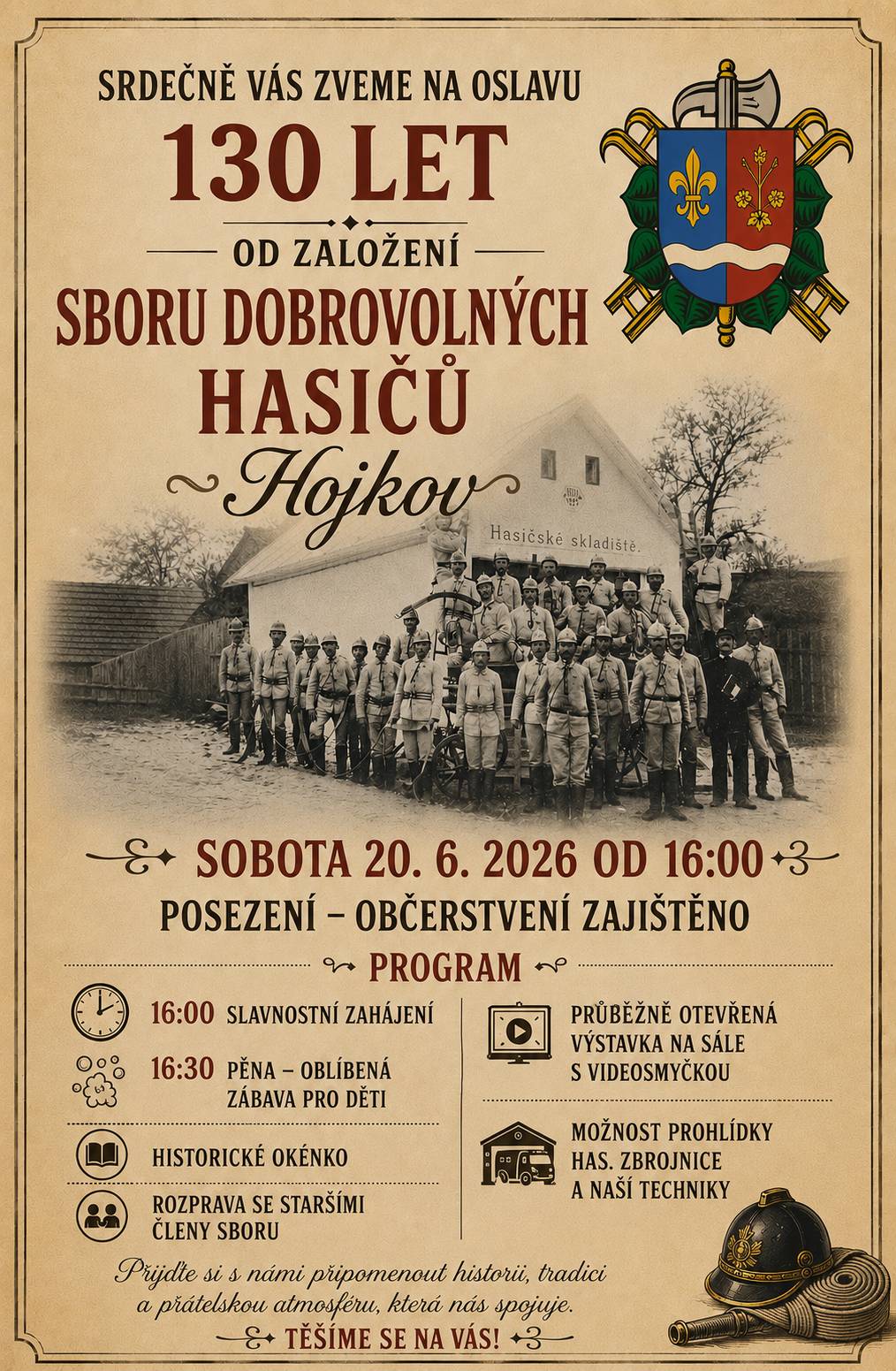 SRDEČNĚ VÁS ZVEME NA OSLAVU 130 LET OD ZALOŽENÍ SBORU DOBROVOLNÝCH HASIČŮ HOJKOV. Sobota 20.6.2026 od 16:00. Prosba: Rádi bychom vybudovali malý archiv památek na historii a činnost SDH Hojkov. Pokud máte doma jakékoliv listiny, dokumenty, fotografie, které byste mohli zapůjčit k digitalizaci, či  je dokonce věnovat, ozvete se nám, bude to pro nás velice cenné. Postaráme se, aby bylo vše dobře uložené pro budoucí potřeby spolku. Může se jednat i o součásti vybavení, výstroje apod. Děkujeme