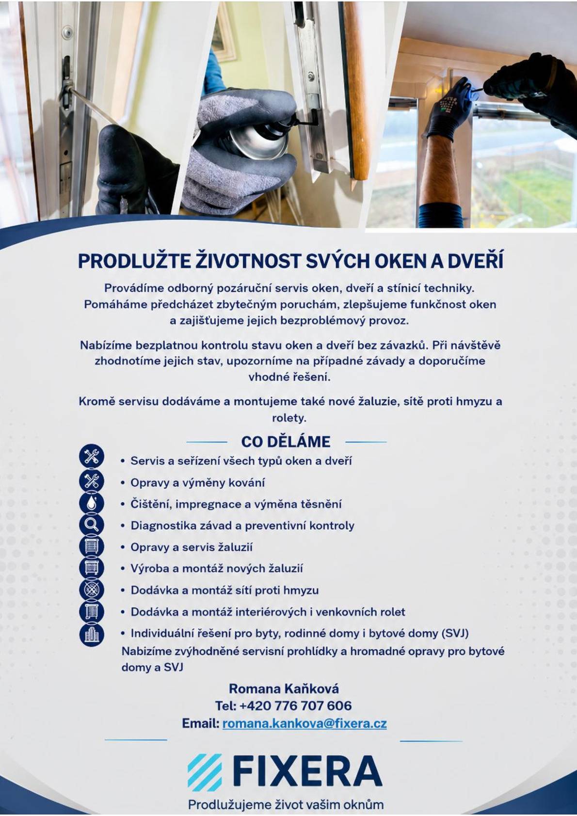 Firma FIXERA nabízí bezplatnou kontrolu stavu oken a dveří.  Kontaktovat můžete paní Romanu Kaňkovou na tel.: +420 776 707 606 nebo e-mailem: romana.kankova@fixera.cz