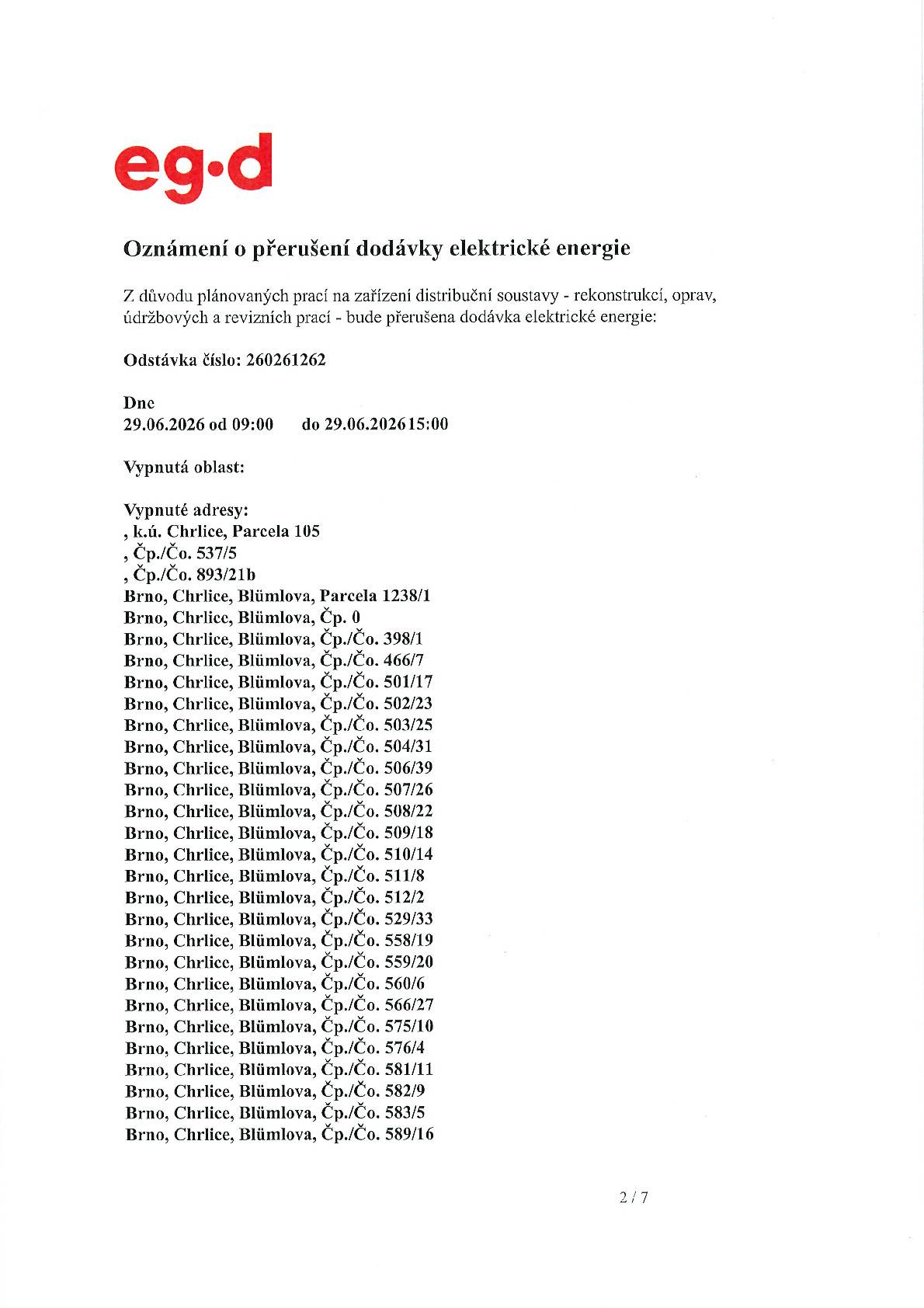 Z důvodu plánovaných prací na zařízení distribuční soustavy bude dne 29.6.2026 od 9:00 do 15:00 hod. přerušena dodávka el. energie.