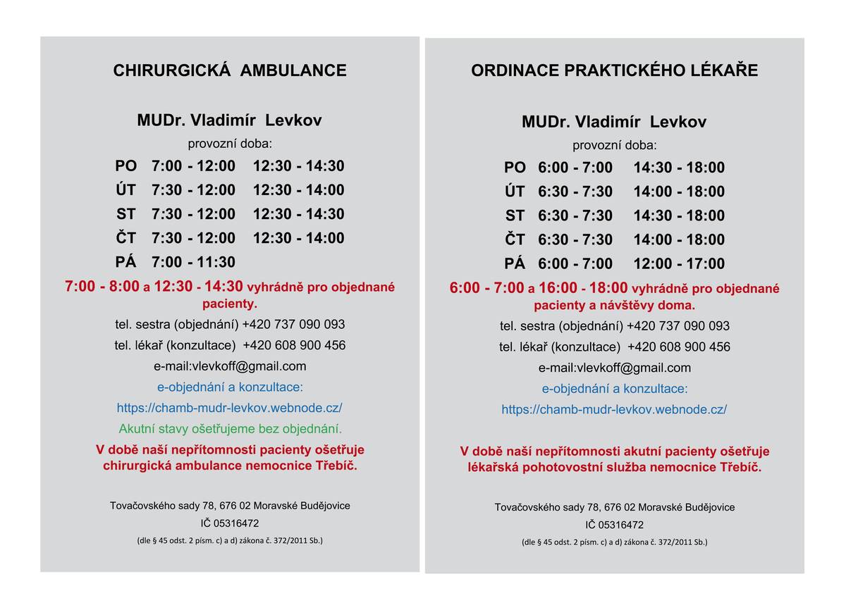 Na Poliklinice v Moravských Budějovicích bude v chirurgické ambulaci MUDr. Levkova nově i ordinace praktického lékaře. V příloze jsou uvedeny ordinační doby obou ambulancí. Tel. kontakt na sestru: 737 090 093 (objednání), tel. lékař 608 900 456 (konzultace). Nebo na e-mailu: vlevkoff@gmail.com