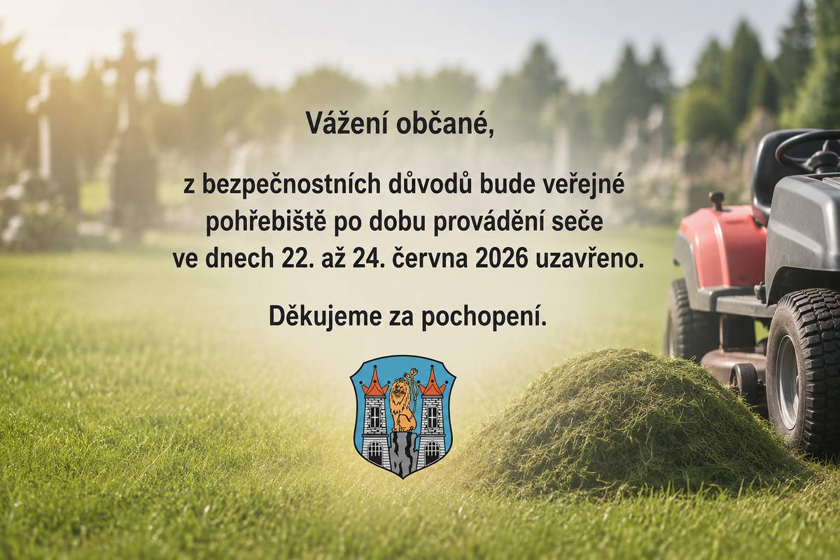 Vážení občané, z bezpečnostních důvodů bude veřejné pohřebiště po dobu provádění seče ve dnech 22. až 24. června 2026 uzavřeno. Děkujeme za pochopení.