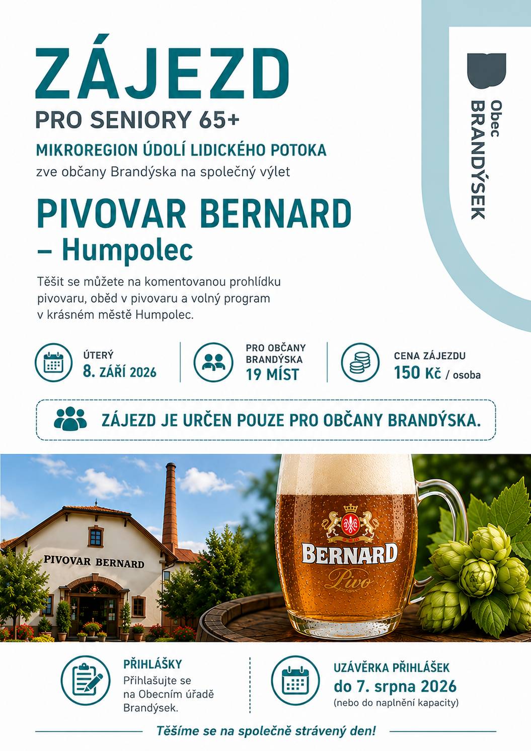 Obec Brandýsek ve spolupráci s Mikroregionem údolí Lidického potoka zve seniory na společný zájezd do známého pivovaru Bernard v Humpolci, který se uskuteční dne 8. září 2026.  Čeká vás: - komentovaná prohlídka pivovaru - oběd v areálu pivovaru - volný program v centru Humpolce - příjemně strávený den ve společnosti dalších občanů Cena zájezdu: 150 Kč / osoba. Přihlášky přijímá Obecní úřad Brandýsek do 7. srpna 2026 nebo do naplnění kapacity. ⚠️ Zájezd je určen pouze pro občany Brandýska ve věku 65+.  Těšíme se na společně strávený den.