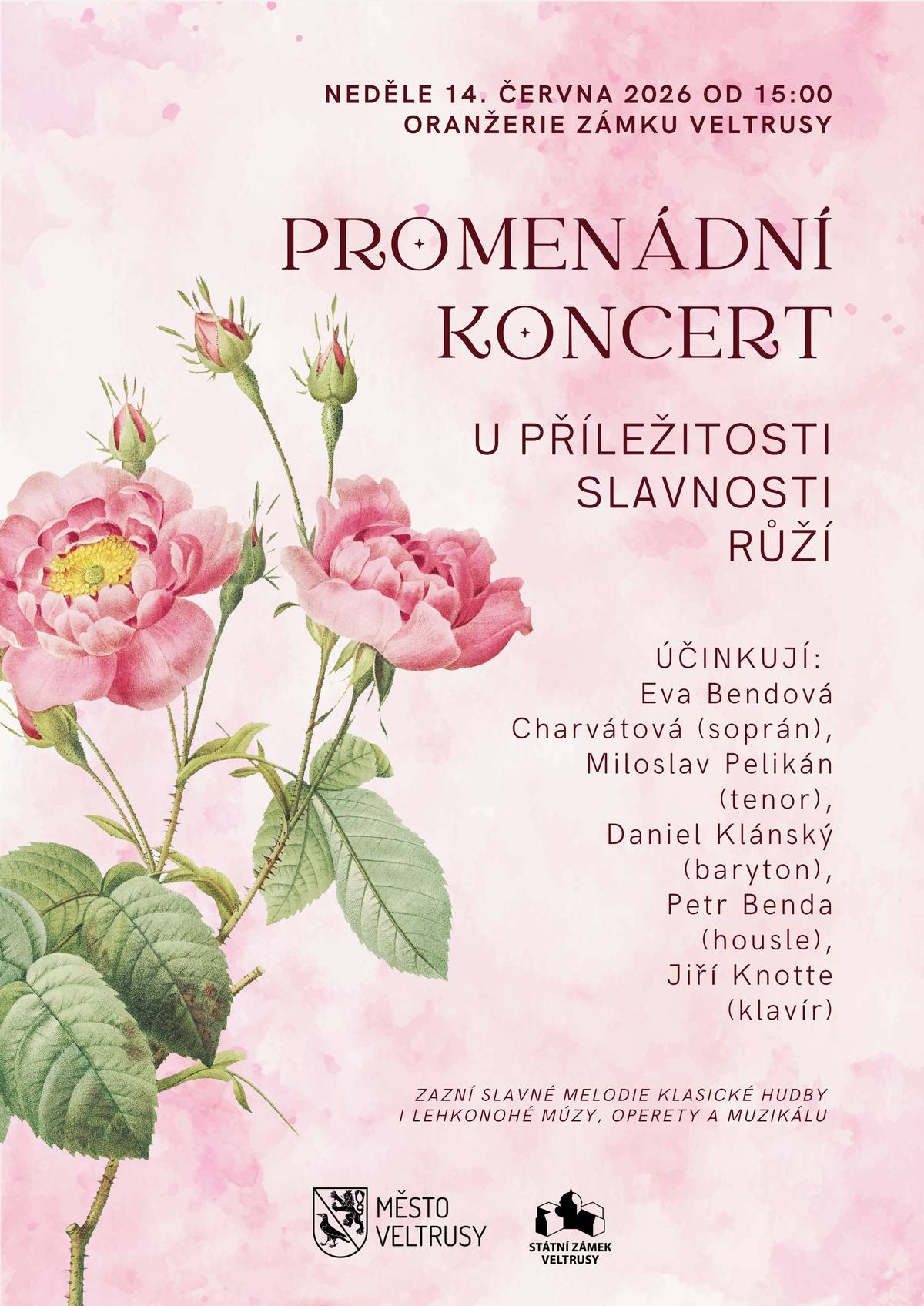 Město Veltrusy a státní zámek Veltrusy zvou na promenádní koncert v rámci Slavností růží, který se uskuteční DNES, v neděli 14. června 2026 od 15:00 u zámecké oranžerie. Vstup zdarma. Účinkují: Eva Bendová Charvátová (soprán) Miloslav Pelikán (tenor) Daniel Klánský (baryton) Petr Benda (housle) Jiří Knotte (klavír) Zazní slavné melodie klasické hudby i lehkonohé múzy, operety a muzikálu. Akce se koná v rámci Víkendu otevřených zahrad ve dnech 13.–14. června 2026 vždy od 10:00 do 16:00 hodin v areálu Státního zámku Veltrusy. Součástí programu je také soutěž o nejkrásnější růži.