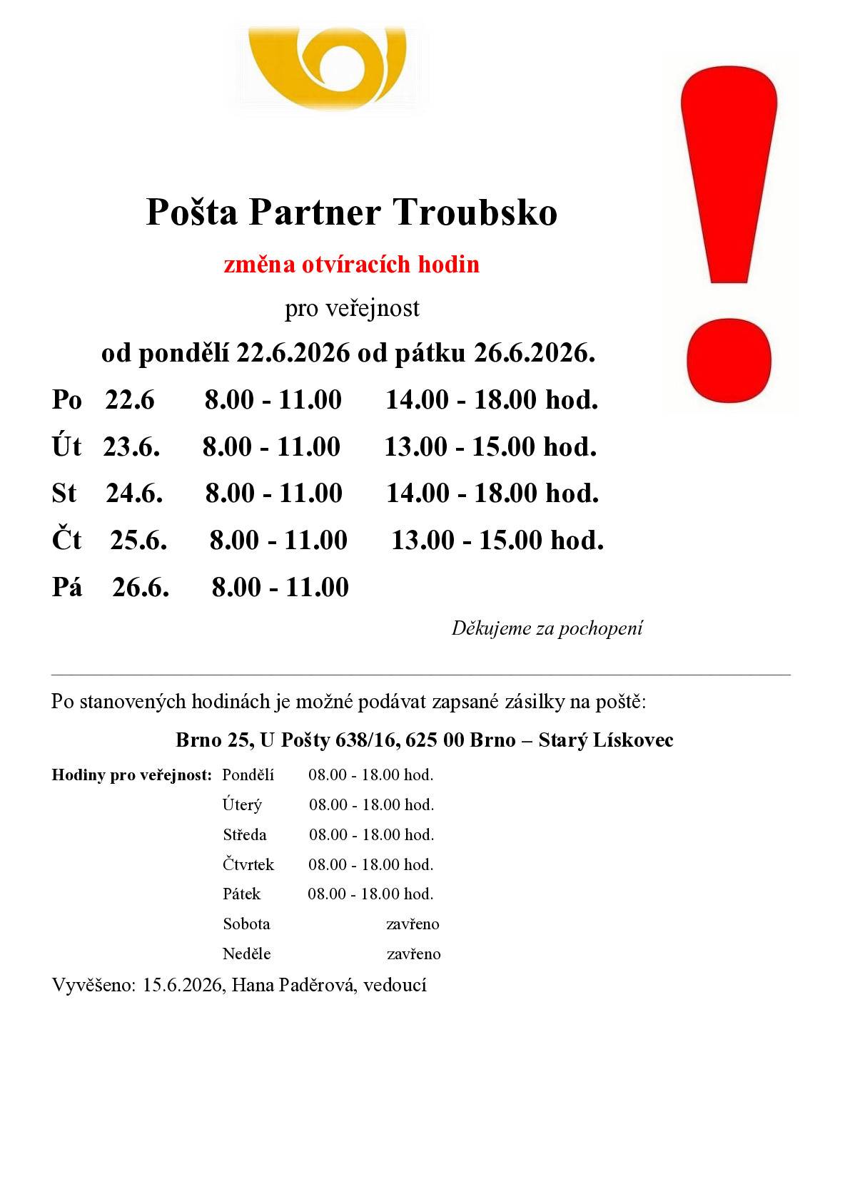 Pošta Troubsko bude od 22. - 26.6.2026 otevřena následovně: po. a stř.     08:00 - 11:00   14:00 - 18:00 hod. út. a čtvr.    08:00 - 11:00    13:00 - 15:00 hod. pá               08:00 - 11:00 hod.