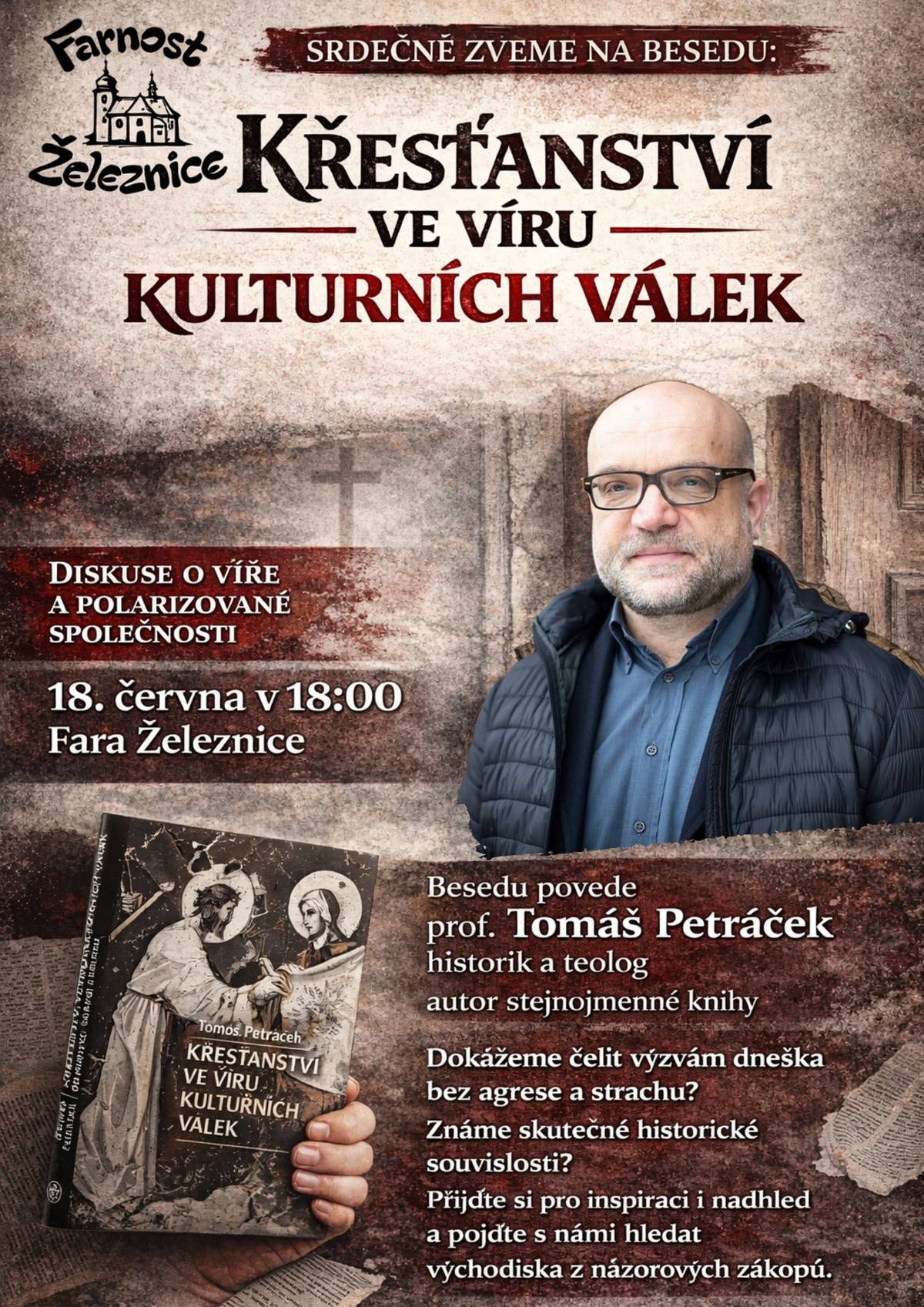 Jste srdečně zváni na besedu historika a teologa prof. Tomáše Petráčka „Křesťanství ve víru kulturních válek“, která se koná ve čtvrtek 18. června 2026 od 18 hodin na faře v Železnici, a na diskusi o víře a polarizované společnosti. Beseda vedená prof. Tomášem Petráčkem, historikem a teologem, autorem stejnojmenné knihy Křesťanství ve víru kulturních válek, se bude zabývat tématy a otázkami: „Dokážeme čelit výzvám dneška bez agrese a strachu? Známe skutečné historické souvislosti?“. Přijďte si pro inspiraci i nadhled a pojďte s námi hledat východiska z názorových zákopů.
