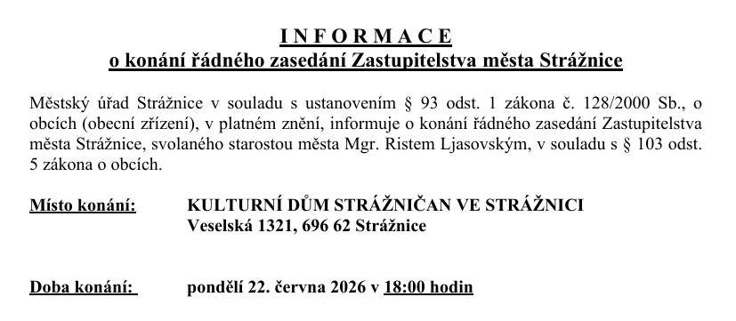 Informujeme občany, že v pondělí 22. června 2026 od 18:00 hodin se uskuteční řádné zasedání Zastupitelstva města Strážnice. 📍 Místo konání: Kulturní dům Strážničan, Veselská 1321, Strážnice Srdečně zveme všechny občany, kteří mají zájem o dění ve městě a chtějí se seznámit s projednávanými tématy. https://www.straznice-mesto.cz/dokumenty%2Dodboru%2Dvnitrni%2Dspravy/ds-1006/p1=28386