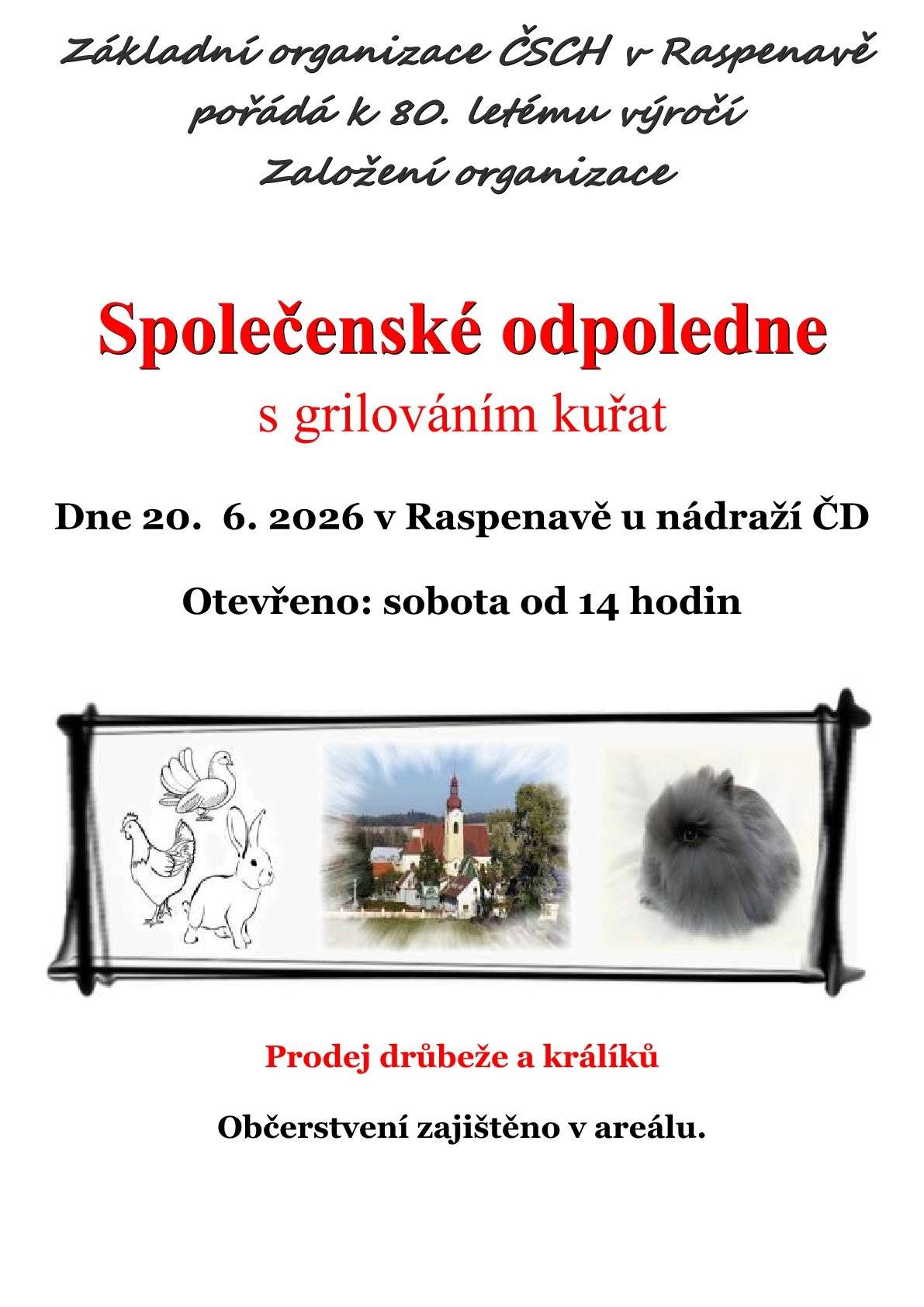 Základní organizace ČSCH v Raspenavě pořádá k 80. letému výročí založení organizace  Společenské odpoledne s grilováním kuřat  v sobotu 20. 6. 2026 od 14 hodin v areálu České besedy v Raspenavě u nádraží ČD Prodej drůbeže a králíků Občerstvení zajištěno v areálu.