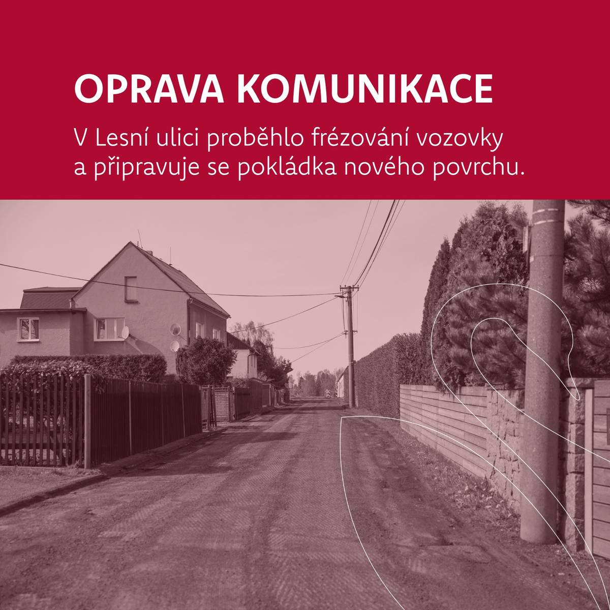 V Lesní ulici proběhlo frézování vozovky a nyní se připravuje pokládka nového asfaltového povrchu.