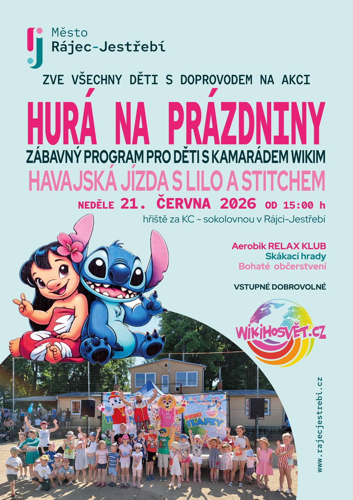 Město Rájec-Jestřebí srdečně zve všechny děti i dospělé na tradiční předprázdninové odpoledne. V neděli 21. června se na Vás všechny těšíme od 15 hodin na hřišti za KC - sokolovnou.  Vystoupení Aerobiku Relax Klub, Havajská jízda s kamarádem Wikim a Lilou s Stitchem.   Doprovodný program: virtuální realita, lovení kačenek, jízdy na ponících, skákací hrady (zdarma), pletení copánků, malování na obličej, tetování.  Bohaté občerstvení: kavárnička, pivo, limo, Žrawý býk, belgické hranolky, párek v rohlíku, cukrová vata, popcorn, ...