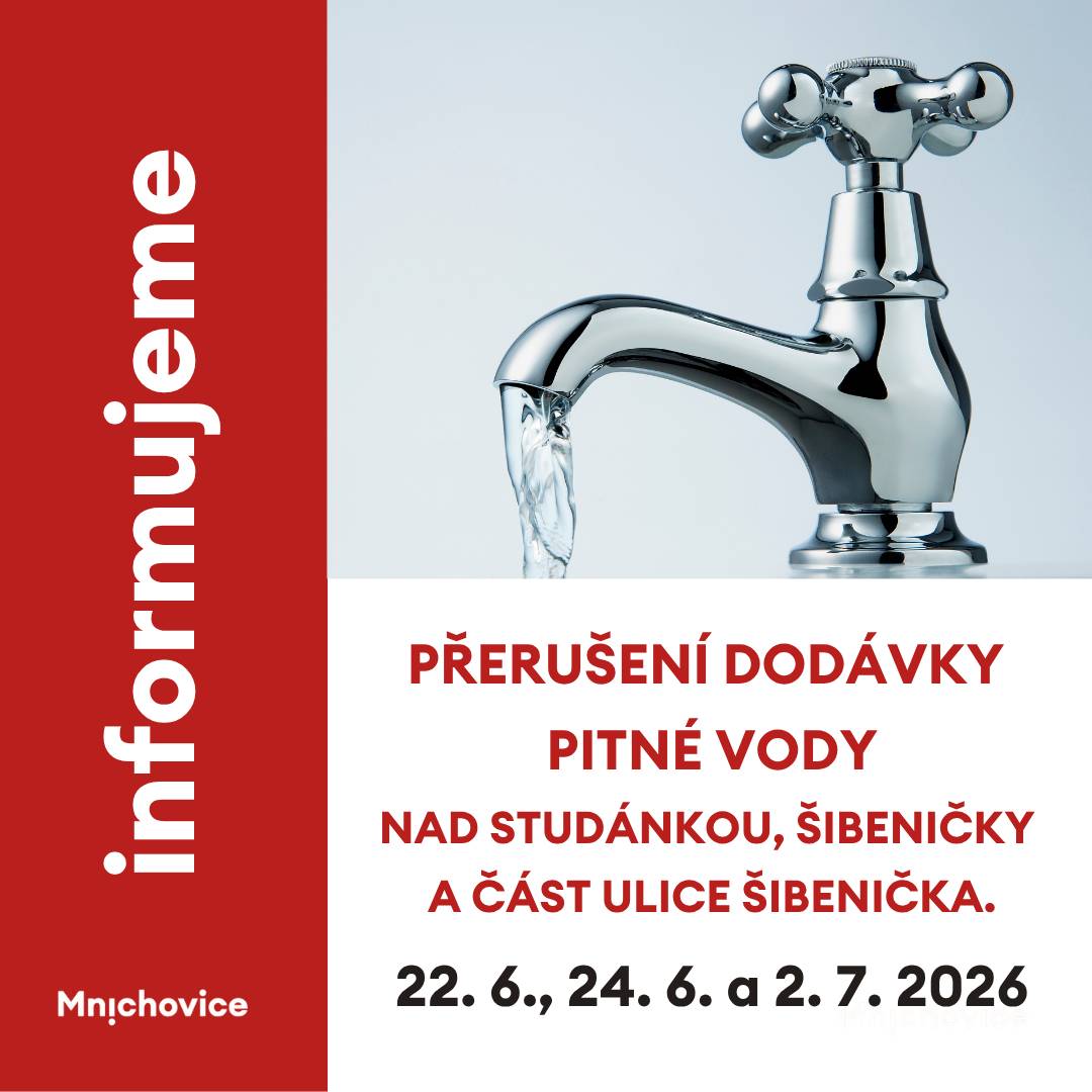Vážení občané, z důvodu plánovaného přerušení dodávky elektrické energie společností ČEZ, a.s. dojde dne 22. 6., 24. 6. a 2. 7. 2026 po dobu jejího trvání k dočasnému přerušení dodávky pitné vody popřípadě ke snížení tlaku vody v lokalitě ulic Nad Studánkou, Šibeničky a část ulice Šibenička. Po obnovení dodávky elektrické energie dojde ke spuštění standartní dodávky pitné vody. Upozorňujeme, že po obnovení dodávky pitné vody může dojít k jejímu dočasnému zavzdušnění nebo zakalení. Případný kal není zdravotně závadný. Děkujeme za pochopení. Technické služby města Mnichovice
