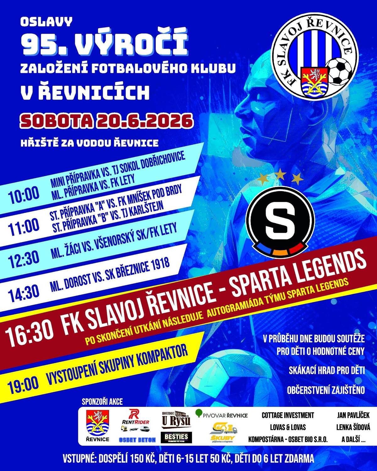 V sobotu 20.6. zve všechny srdečně FK Slavoj Řevnice na oslavy 95. výročí založení klubu.  Program začíná v 10.00 hodin, zápas mužů FK Slavoj Řevnice vs. Sparta Legends v 16.30 hodin, od 19.00 hodin hraje skupina Kompaktor.   Vstupné: dospělí 150,- Kč; děti 6-15 let 50,- Kč a děti do 6 let zdarma