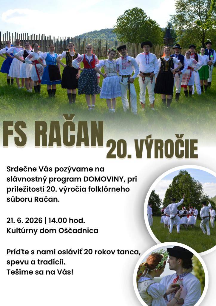 Srdečne Vás pozývame na slávnostný program DOMOVINY, ktorý sa uskutoční pri príležitosti 20. výročia folklórneho súboru Račan. Tešíme sa na Vás 21. júna 2026 o 14:00 hod. v Kultúrnom dome Oščadnica.