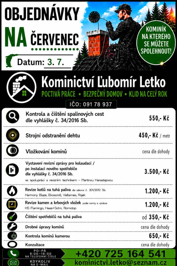 Kominictví Letko oznamuje občanům, že dne 3.7. bude v našem okolí provádět kominické práce. Nabízí kontroly a čištění spalinových cest, strojní odstranění dehtu, revize kotlů a kamen a další kominické služby. Zájemci se mohou objednat na telefonním čísle 725 164 541.