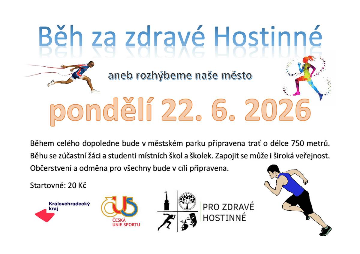 Pro zdravé Hostinné, spolek srdečně zve všechny děti, rodiče i širokou veřejnost na Běh za zdravé Hostinné. Přijďte si zaběhat, rozhýbat tělo a užít si dopoledne plné energie! Tato tradiční sportovní akce ukazuje dětem i dospělým, že pohyb může být přirozenou součástí života i ve městě. Běh podporuje zdravý životní styl, rozvoj pohybových aktivit mládeže a navazuje na myšlenku Běhu Terryho Foxe – motivovat veřejnost k aktivnímu způsobu života. 📅 pondělí 22. června 2026 🕘 od 9:00 - 12:00 hod.  📍městský parkTyršovy sady 💰 startovné  20 Kč Co účastníky čeká:  trať dlouhá cca 750 metrů vedená městským parkem start i cíl v parku Tyršovy sady (u MSH) v cíli drobné občerstvení (pití a tatranka) odměna za absolvování běhu – malý dárek pamětní odznak (button) s informacemi o běhu  💚 Přijďte si užít společně sportovní dopoledne plné dobré nálady a pozitivní energie.