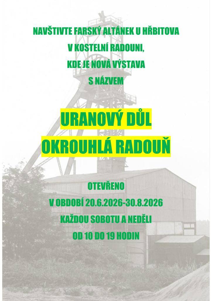 Kam na letní výlet? V sousední Kostelní Radouni začíná 20. června zajímavá výstava o historii uranového dolu Okrouhlá Radouň. Otevřeno je každý víkend až do konce srpna. Ideální cíl pro pěší i cyklisty z Nové Včelnice!