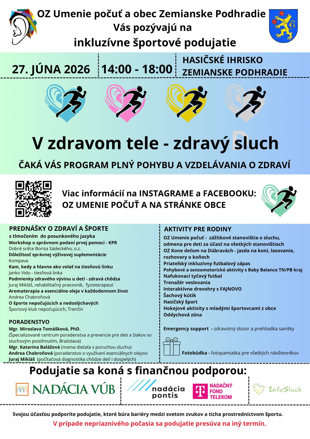 OZ Umenie počuť a obec Zemianske Podhradie Vás pozývajú na inkluzívne športové podujatie "V zdravom tele-zdravý sluch", ktoré sa uskutoční 📅 sobota 27. júna 2026 🕕 14:00-18:00 hod. 📍 Hasičské ihrisko Zemianske Podhradie Čaká Vás program plný pohybu a vzdelávania o zdraví. Svojou účasťou podporíte podujatie, ktoré búra bariéry medzi svetom zvukov a ticha prostredníctvom športu. V prípade nepriaznivého počasia sa podujatie presúva na iný termín.