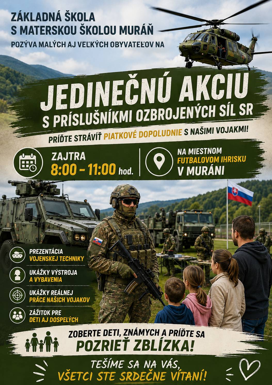 Základná škola s materskou školou Muráň pozýva malých aj veľkých obyvateľov na jedinečnú akciu. Príďte stráviť piatkové dopoludnie s príslušníkmi Ozbrojených síl SR. Zajtra v piatok 19.06.2026 od 8:00 -11:00 na miestnom futbalovom ihrisku v Muráni. Čaká na vás parádna prezentácia vojenskej techniky a ukážky reálnej práce našich vojakov. Zoberte deti, známych a príďte sa pozrieť zblízka. Tešíme sa na vás, všetci ste srdečne vítaní!